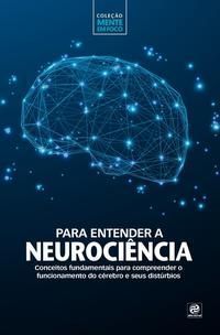 COLEÇÃO MENTE EM FOCO – PARA ENTENDER A NEUROCIÊNCIA