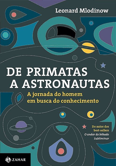 De Primatas a Astronautas - a Jornada Do Homem Em Busca Do Conhecimento