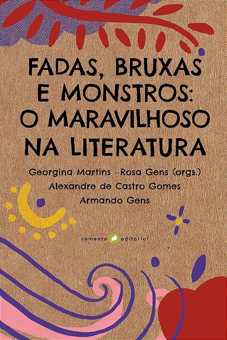 Fadas, Bruxas E Monstros - O Maravilhoso Na Literatura