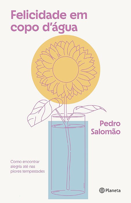 Felicidade Em Copo D'Água - Como Encontrar Alegria Até Nas Piores Tempestades