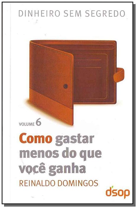 Como Gastar Menos Do Que Você Ganha (Dss Vol. 06)