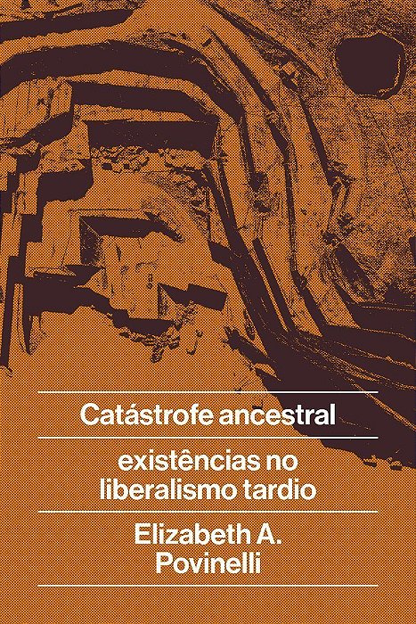 Catástrofe Ancestral - E Existências no Liberalismo Tardio