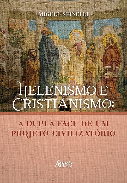 Helenismo e Cristianismo - A Dupla Face de Um Projeto Civilizatório