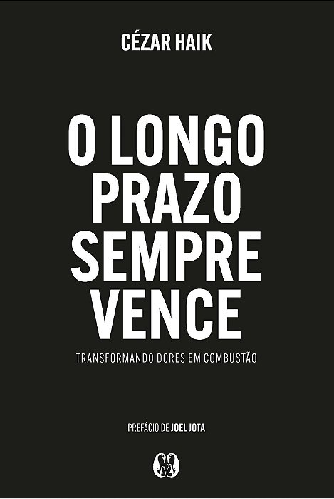 O Longo Prazo Sempre Vence - Transformando Dores Em Combustão