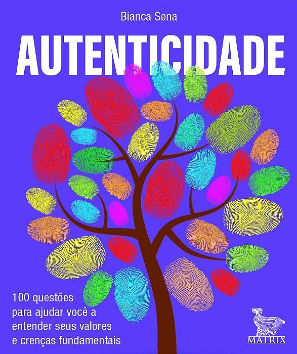 Autenticidade - 100 Questões Para Ajudar Você a Entender Seus Valores e Crenças Fundamentais