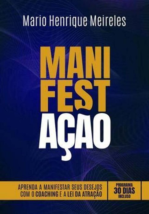 Manifestação: Aprenda a Manifestar seus Desejos com o Coaching e a Lei da Atração