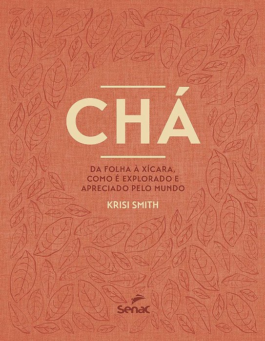 Chá - Da Folha à Xícara, Como é Explorado e Apreciado Pelo Mundo