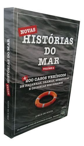 Novas Histórias do Mar - Vol. 02 - Mais 200 Casos Verídicos de Façanhas, Aventuras e Odisseias Nos