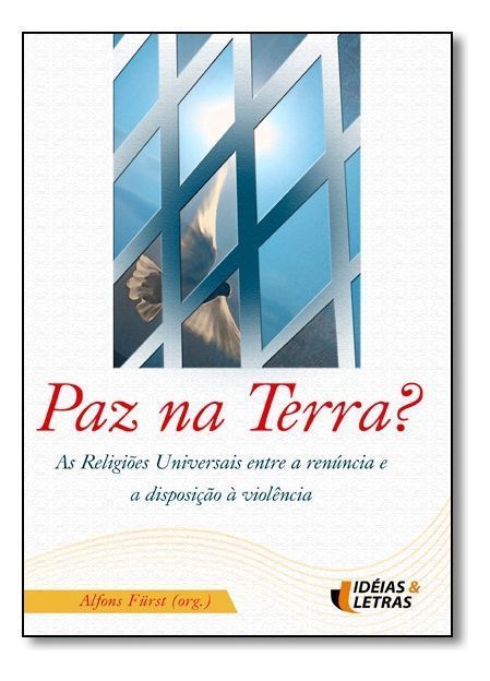Paz Na Terra - As Religiões Universais Entre a Renúncia e a Disposição à Violência