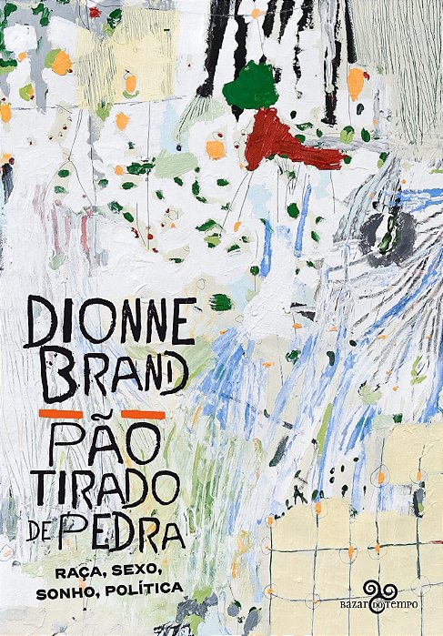 Pão Tirado de Pedra - Raça, Sexo, Sonho, Política