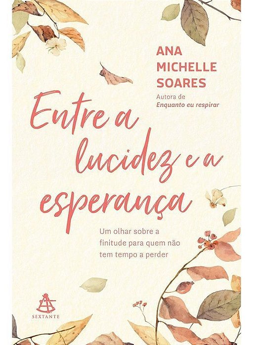 Entre a Lucidez e a Esperança - Um Olhar Sobre a Finitude Para Quem Não Tem Tempo a Perder