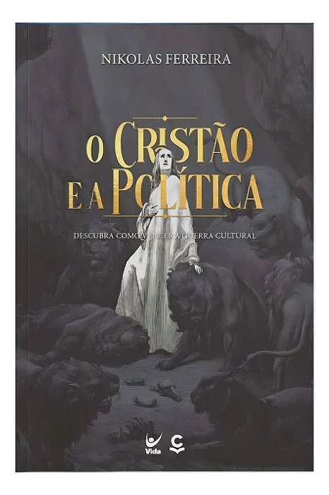 O Cristão e a Política - Descubra Como Vencer a Guerra Cultural