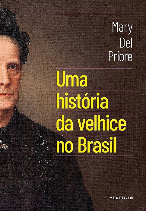 Uma História Da Velhice No Brasil