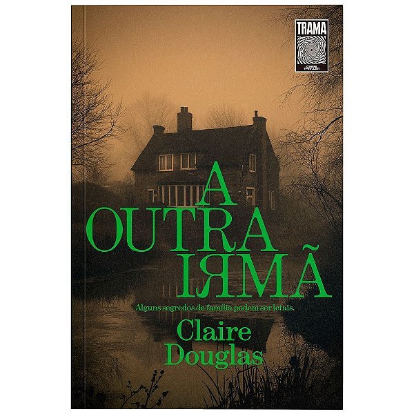 A Outra Irmã - Alguns Segredos de Família Podem Ser Letais