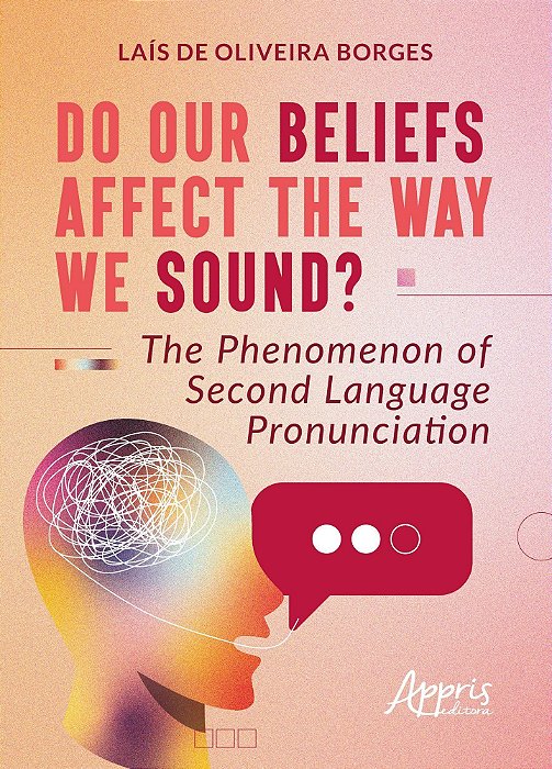 Do Our Beliefs Affect The Way We Sound? - The Phenomenon Of Second Language Pronunciation