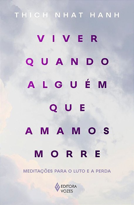 Viver Quando Alguém Que Amamos Morre - Meditações Para o Luto e a Perda