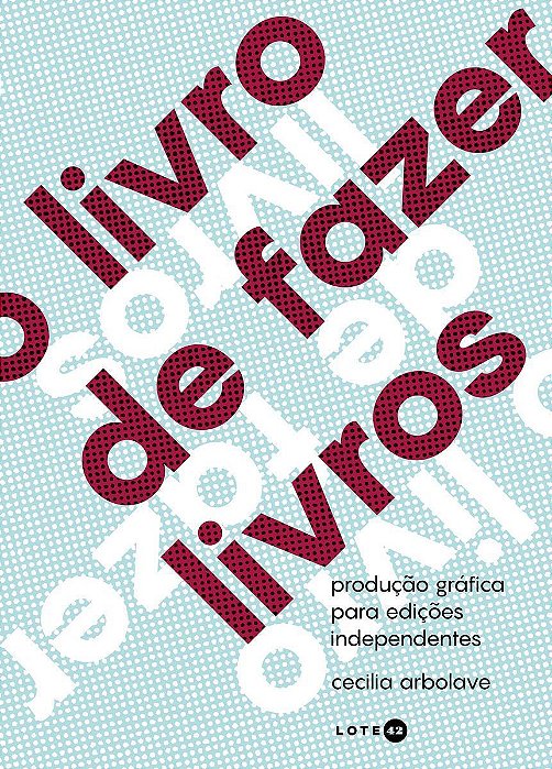 O Livro de Fazer Livros - Produção Gráfica Para Edições Independentes