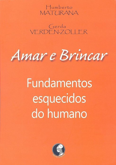 Amar e Brincar - Fundamentos Esquecidos Do Humano