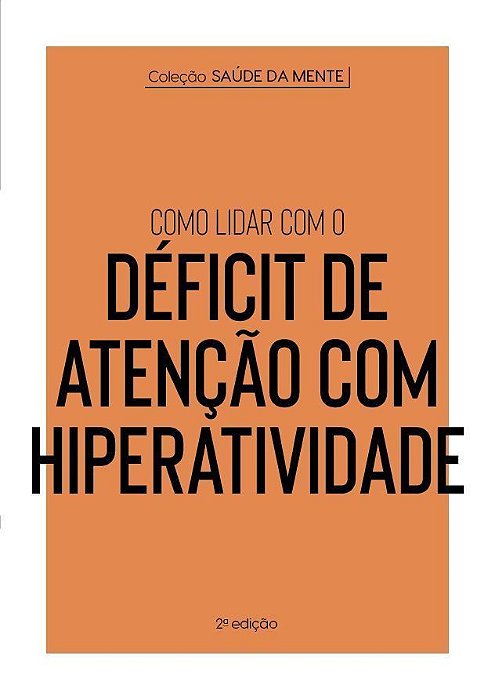 Coleção Saúde da Mente - Como Lidar Com o Déficit de Atenção Com Hiperatividade