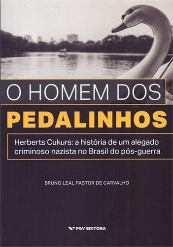 O Homem dos Pedalinhos: Herberts Cukurs - A História de um Alegado Nazista no Brasil do Pós-Guerra