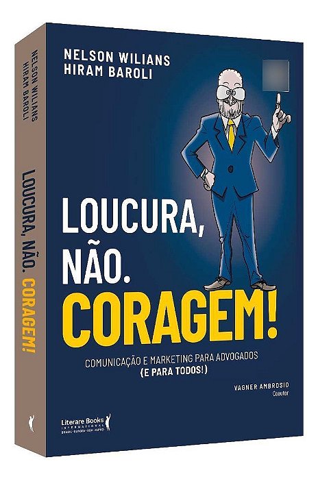 Loucura, Não. Coragem! - Comunicação e Marketing Para Advogados (e Para Todos)