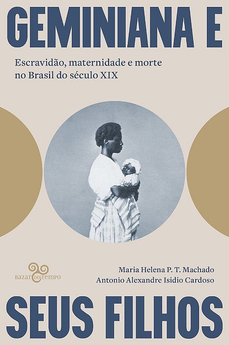 Geminiana e Seus Filhos - Escravidão, Maternidade e Morte no Brasil do Século XIX