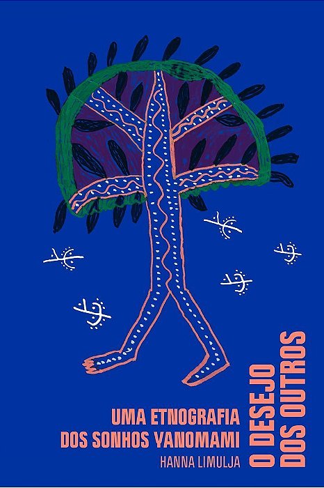 o Desejo Dos Outros - Uma Etnografia Dos Sonhos Yanomami