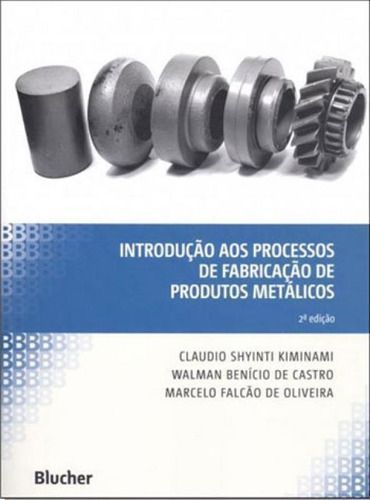 Introdução aos processos de fabricação de produtos metálicos