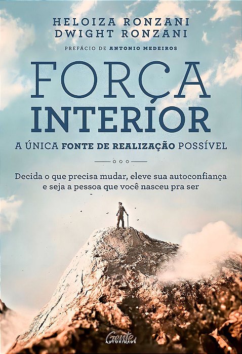 Força Interior: A Única Fonte De Realização Possível - Decida o Que Precisa Mudar, Eleve Sua Autoco