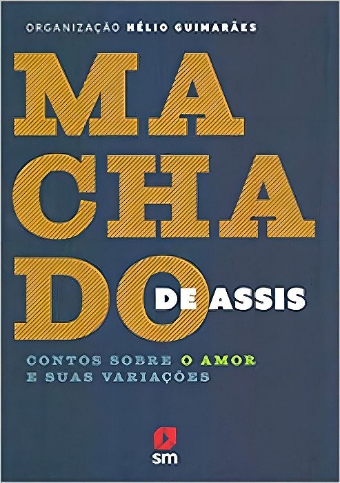 Machado de Assis - Contos Sobre o Amor e Suas Variações