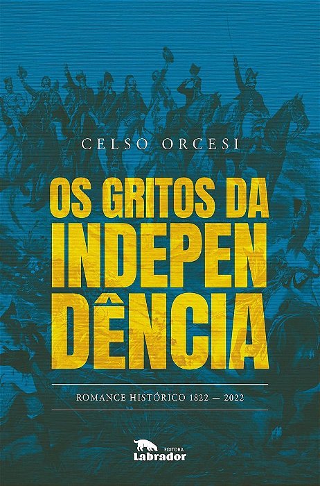 Os Gritos da Independência - Romance Histórico - 1822-2022