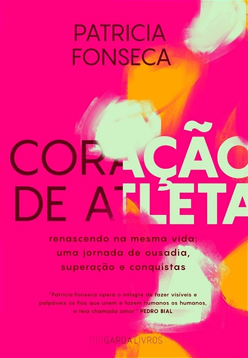 Coração de Atleta - Renascendo na Mesma Vida: Uma Jornada de Ousadia, Superação e Conquistas