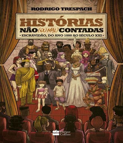 Histórias Nao (Ou Mal) Contadas: Escravidão: Escravidão, do Ano 1000 ao Seculo XXI