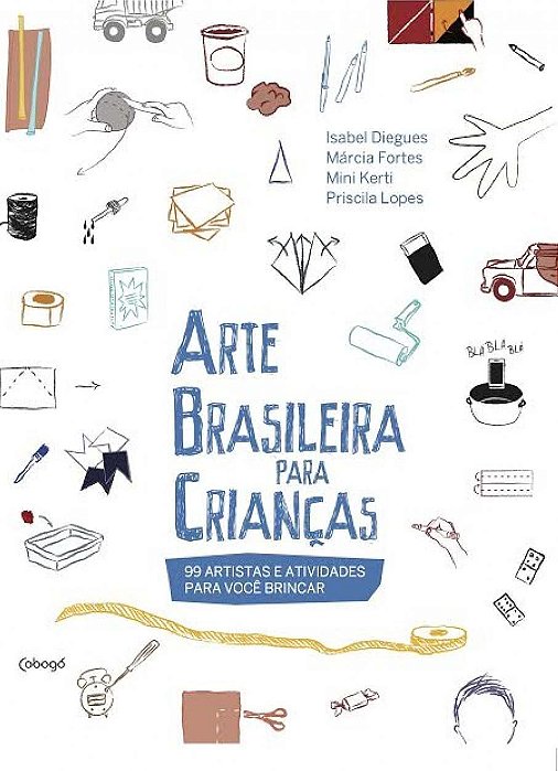 Arte Brasileira Para Crianças - 100 Artistas e Atividades Para Você Brincar