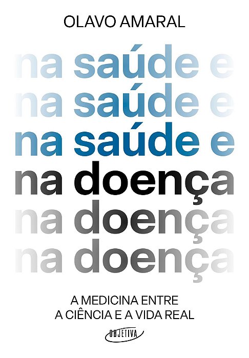 Na Saúde e na Doença - A Medicina Entre a Ciência e a Vida Real