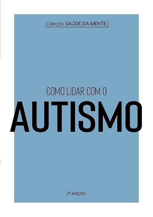 Coleção Saúde da Mente - Como Lidar Com o Autismo