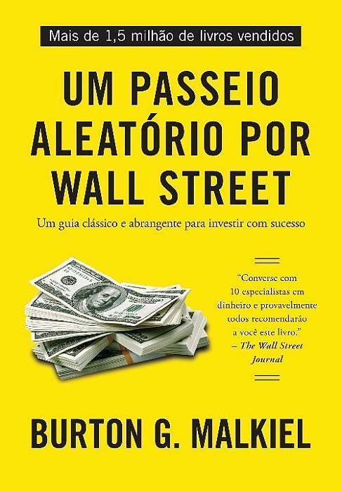 Um Passeio Aleatório Por Wall Street - Um Guia Clássico e Abrangente Para Investir Com Sucesso