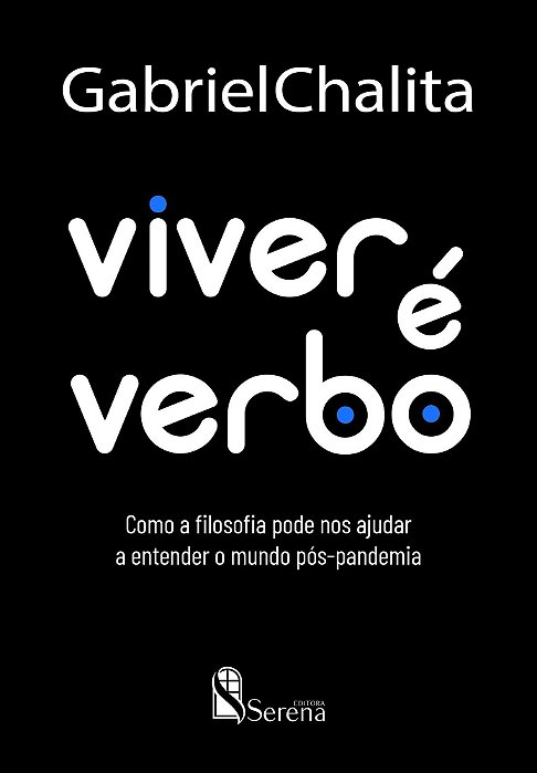 Viver é Verbo - Como a Filosofia Pode Nos Ajudar a Entender o Mundo Pós-pandemia