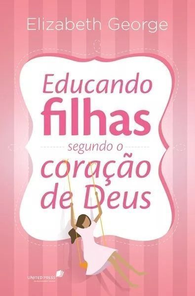 Educando Filhas Segundo o Coração De Deus