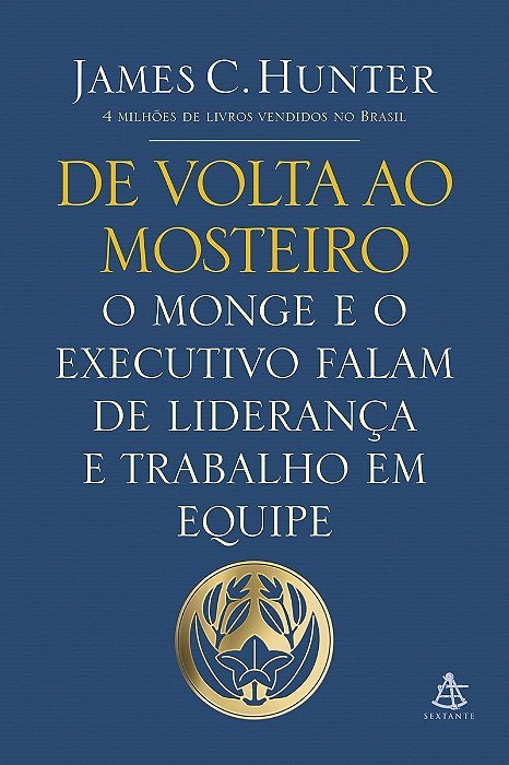 De Volta Ao Mosteiro - o Monge e o Executivo Falam De Liderança e Trabalho Em Equipe