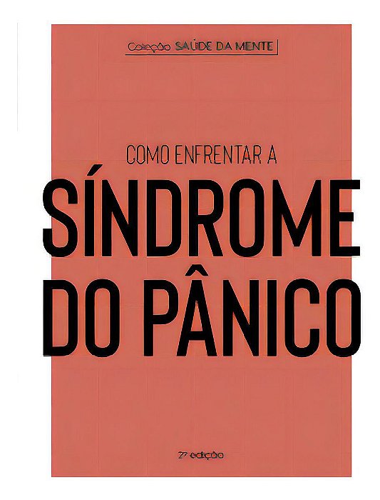 Coleção Saúde da Mente - Como Enfrentar a Síndrome do Pânico