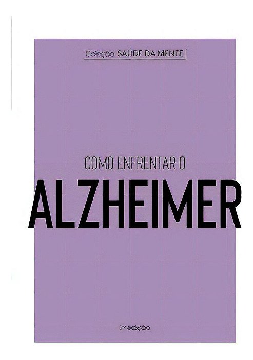 Coleção Saúde da Mente - Como Enfrentar o Alzheimer