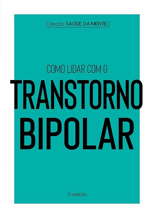 Coleção Saúde da Mente - Como Lidar Com o Transtorno Bipolar