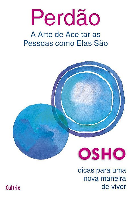 Perdão - A Arte de Aceitar as Pessoas Como Elas São