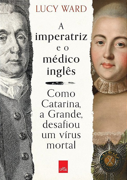 A Imperatriz e o Médico Inglês - Como Catarina, a Grande, Desafiou Um Vírus Mortal