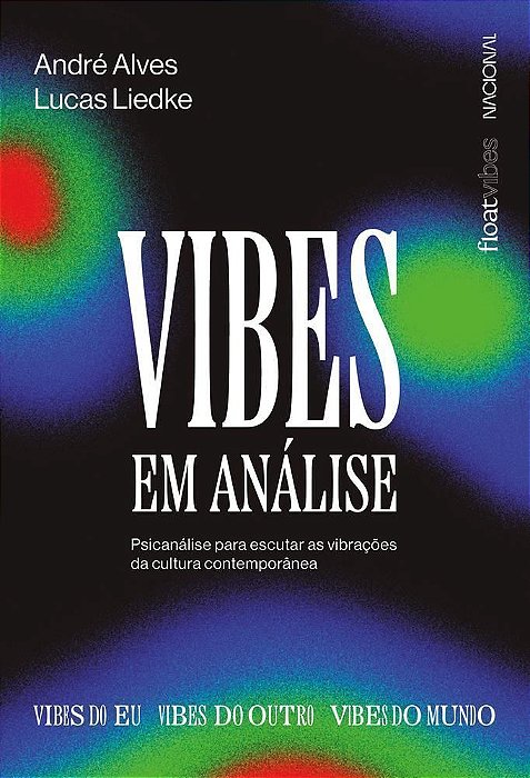 Vibes Em Análise - Psicanálise Para Escutar as Vibrações da Cultura Contemporânea
