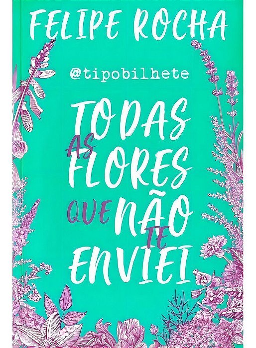 Todas as Flores Que não te Enviei