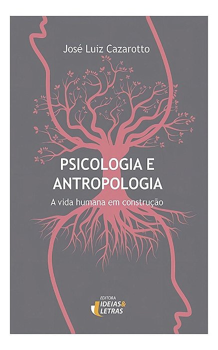 Psicologia e Antropologia - a Vida Humana Em Construção