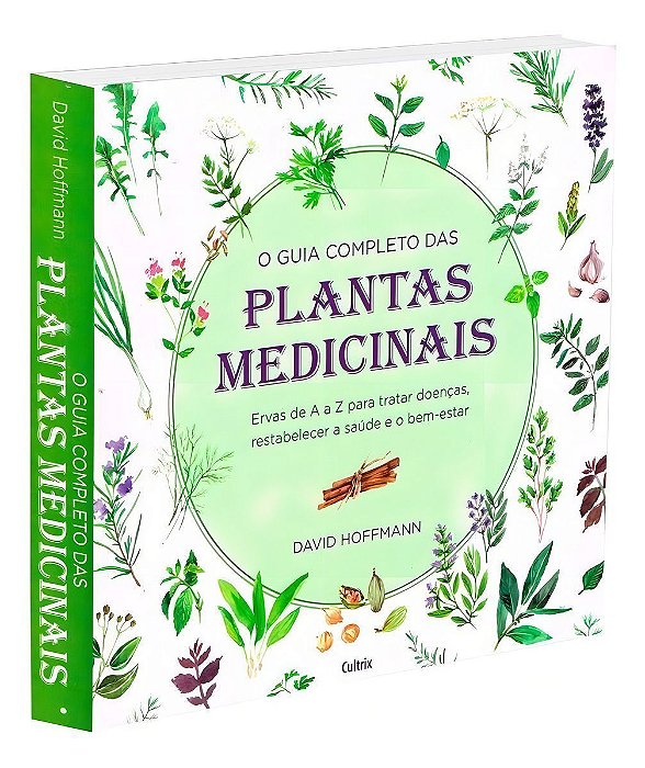 o Guia Completo Das Plantas Medicinais - Ervas De a a z Para Tratar Doenças, Restabelecer a Saúde e