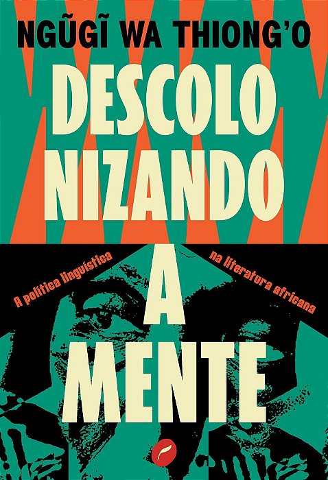 Descolonizando a Mente - A Política Linguística na Literatura Africana